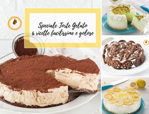 Speciale torte gelato – 6 ricette facilissime e golose