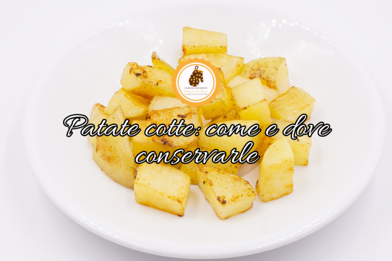 Patate cotte: come e dove conservarle